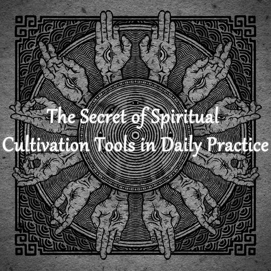 The Secret of Spiritual Cultivation Tools in Daily Practice